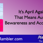It’s April Again! That Means Autism Bewareness and Acceptance…